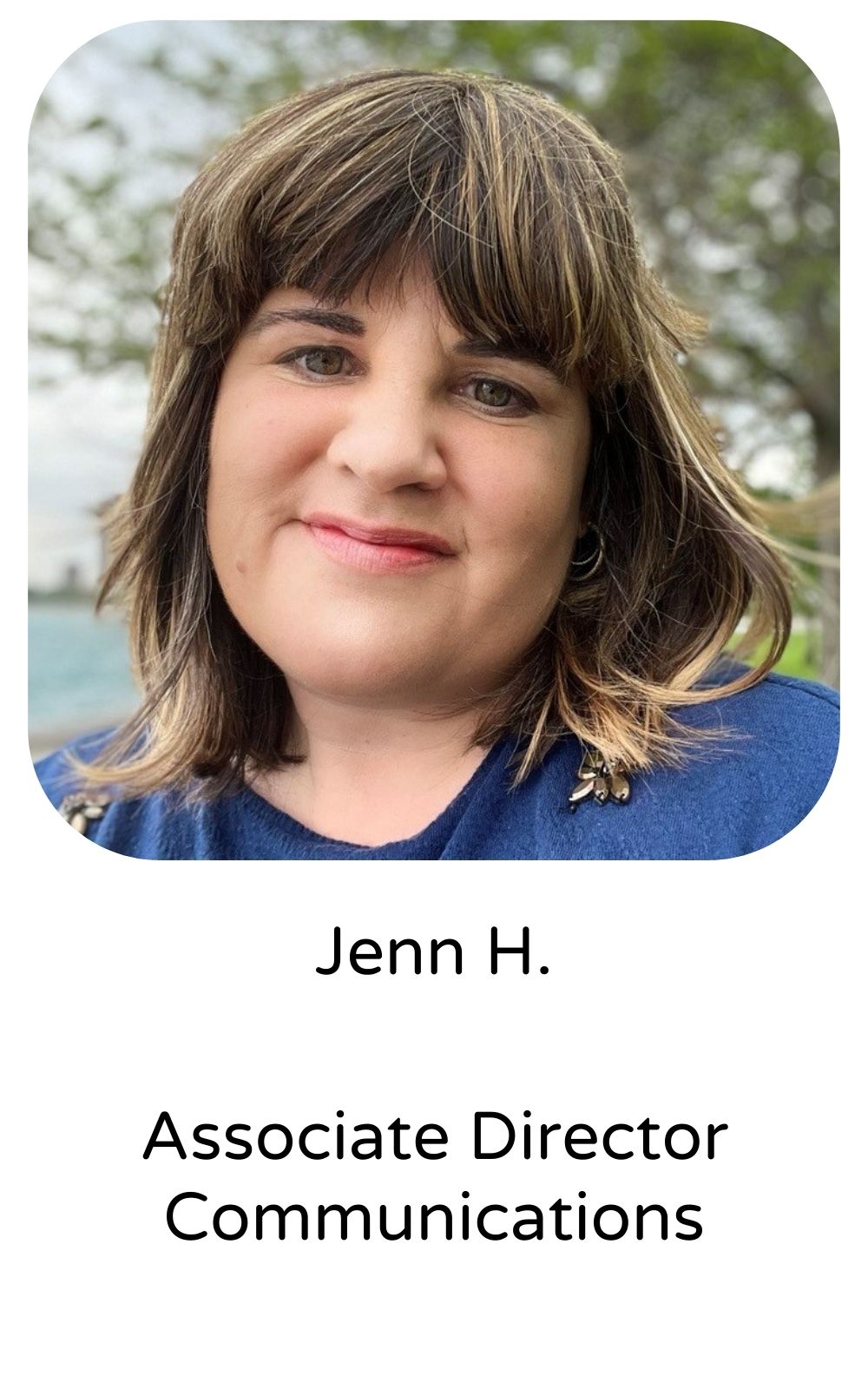 Jenn H, Associate Director, Communications